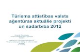 Tūrisma attīstības valsts aģentūras aktuālie projekti un ...bauskata.lv/faili/20121105104413987.pdfTūrisma attīstības valsts aģentūras aktuālie projekti un sadarbība 2012