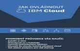 JAK OVLÁDNOUT - DraGIF.cz · IBM Cloud je inovativní cloudové řešení, které vyhoví všem vašim požadav-kům ať už jste malý podnik, který plánujete rozšířit, nebo