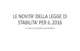 LE NOVITA’ DELLA LEGGE DI STABILITA’ PER IL 2016 ANCL BS... · 2018-10-04 · le novita’ della legge di stabilita’ per il 2016 a cura di giovanni valcarenghi. ... finanziaria