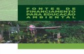 FONTES DE FINANCIAMENTO PARA EDUCAÇÃO AMBIENTAL · 2019-05-21 · 7 PREFÁCIO A informação qualificada sobre as fontes de financiamento é de extrema importância para a gestão