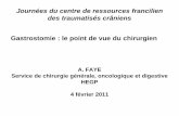 Gastrostomie : le point de vue du chirurgien de vue... · Journées du centre de ressources francilien des traumatisés crâniens Gastrostomie : le point de vue du chirurgien A. FAYE