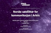 Norske satellittar for kommunikasjon i Arktis Norske satellittar for kommunikasjon i Arktis Himmel og hav –bruk av satellitter innen maritim sektor Ålesund 3. oktober 2017 Anton