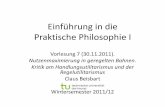 Einführung in die Praktische Philosophie I · 2011-12-03 · Einführung in die Praktische Philosophie I Vorlesung 7 (30.11.2011). Nutzenmaximierung in geregelten Bahnen. Kritik