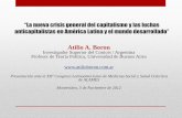 Atilio A. Boron€¦ · “La nueva crisis general del capitalismo y las luchas anticapitalistas en América Latina y el mundo desarrollado” Atilio A. Boron Investigador Superior