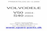 VOLVODELE V50 2004- S40 2004- - Volvo Stenløse | … word - katv50s40...PRISKATALOG 29.12.2009 VOLVODELE V50 2004- S40 2004- Volvo reservedele Dam Enge 2, DK-3660 Stenløse Tlf. +45