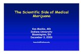 The Scientific Side of Medical Marijuana · The Scientific Side of Medical Marijuana Ken Mackie, MD Indiana University Bloomington, IN December 3, 2009 kmackie@indiana.edu
