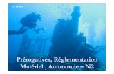Prérogatives, Réglementation Matériel , Autonomie Matériel , …e9rogatives_R%e9... · 2010-03-11 · Prérogatives du plongeur N2: Les plongeurs de niveau 2 sont, sur décision