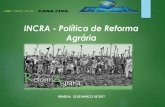 INCRA - Política de Reforma Agrária · Princípios Gerais da Reforma Agrária O Instituto Nacional de Colonização e Reforma Agrária –Incra, é o órgão federal competente