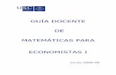GUÍA DOCENTE DE MATEMÁTICAS PARA ECONOMISTAS I · optativas de matemáticas que figuran no plano de estudos e que se indican a continuación. 1º curso Matemáticas para Economistas