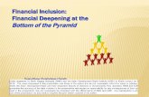 Financial Inclusion: Financial Deepening at the Bottom of the Pyramid · 2014-12-10 · Financial Inclusion: Financial Deepening at the Bottom of the Pyramid Sukudhew (Sukhdave) Singh