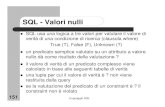 SQL - Valori nulli · 151 Linguaggio SQL SQL - Valori nulli SQL usa una logica a tre valori per valutare il valore di verità di una condizione di ricerca (clausola where) True (T),
