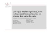 Colloque interdisciplinaire, outil indispensable dans la prise · 2015-03-24 · Colloque interdisciplinaire, outil indispensable dans la prise en charge des patients âgés Colloque