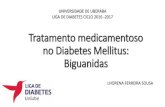 Tratamento medicamentoso no Diabetes Mellitus: Biguanidas€¦ · Tratamento medicamentoso no Diabetes Mellitus: Biguanidas UNIVERSIDADE DE UBERABA LIGA DE DIABETES CICLO 2016 -2017