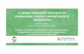 IL BANDO COMUNITA’ RESILIENTI DI FONDAZIONE CARIPLO ... · Il bando intende valorizzare e sostenere lo sviluppo di iniziative volte all'accrescimento della resilienza delle comunità