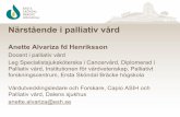 Närstående i palliativ vård · 2018-04-09 · Närstående i palliativ vård Anette Alvariza fd Henriksson Docent i palliativ vård Leg Specialistsjuksköterska i Cancervård,