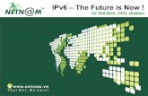 IPv6 – The Future is Now2013.ipv6event.vn/download/ipv6day/IPv6event2013... · NetNam IPv6 updates. NetNam & SixXS. NetNam đã (sẵn sàng) cung cấp dịch vụ trên nền