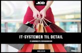 IT-SYSTEMER TIL DETAIL - JCD · Med et system fra JCD kan du bygge din løsning op efter størrelse, ønsker og behov. Vi leverer og udvikler alt, hvad din detail-virksomhed har brug