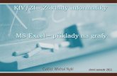 MS Excel příklady na grafyhome.zcu.cz/~nyklm/data_stranky/kiv-zi-2011/Cviceni... · MS Excel – příklady na grafy 6 •3.cv.excel / 3. příklad: postup… •Zvolit Skupinový