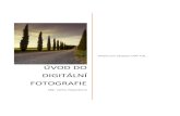 Úvod do digitální fotografie - cdv.tul.czšvod-do-digitální-fotografie-nové.pdf · DIGITÁLNÍ FOTOGRAFIE Digitální fotoaparát vytváří fotografie bez filmu, číslicovým