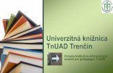 Univerzitná knižnica TnUAD Trenčín · 2013-09-19 · lepšie a rýchlejšie! •neorientujete sa v online katalógoch knižníc, vyhľadávanie v nich je pre Vás problém? •neviete
