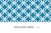 RENESANČNÍ UMĚNÍisspb.cz/wp-content/uploads/renesance.pdf · 2017-02-03 · Renesance přináší nejen v umění nový náhled na člověka. Celkově se mění životní styl.