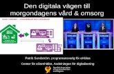 Den digitala vägen till morgondagens vård & omsorg · Den digitala vägen till morgondagens vård & omsorg Patrik Sundström, programansvarig för eHälsa ... SKL arbetar med detta