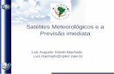 Satélites Meteorológicos e a - INPEchuvaproject.cptec.inpe.br/portal/saoluis/curso/LA/la_ufrj.pdf · Satélites Luiz Augusto Toledo Machado Luiz.Machado@cptec.inpe.br . Exemplo