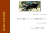 DAVID COPPERFIELD - Tome II · Charles Dickens DAVID COPPERFIELD Tome II (1849 – 1850) Traduction P. Lorain Édition du groupe « Ebooks libres et gratuits »