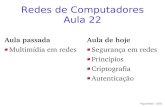 Redes de Computadores Aula 22classes/coppe-redes-2011/slides/aula...Redes de Computadores Aula 22 Aula passada Multimídia em redes Aula de hoje Segurança em redes Princípios Criptografia