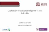 Clasificación de ciudades inteligentes “i” para Colombia · Clasificación de ciudades inteligentes “i” para Colombia Facultad de Economía Universidad del Rosario • Clasificar