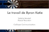 Le travail de Byron Katie - decouvertedesoi.frdecouvertedesoi.fr/wp-content/uploads/2015/05/Diapo_ByronKatie.pdf · Le travail de Byron Katie Valérie Monteil Pascal Bourdon-Calliope