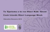 Cook Islands Māori Language Week...3 Te 'Epetoma o te reo Māori Kūki 'Āirani - Cook Islands Māori Language Week 2016 Kia āriki au i tōku tupuranga, ka ora uatu rai tōku reo