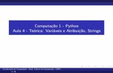 Computação 1 - Python Aula 4 - Teórica: Variáveis e ...cos.ufrj.br/~bfgoldstein/python/compI/slides/aula4_  · PDF file Strings Elementos de uma string nao aceitam o operador