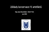 Základy konzervace FE artefaktů - Masaryk University · jaro 2016 •Základní pojmy •Nález kovového artefaktu – badatelský a konzervátorský záměr •Prvotní očištění