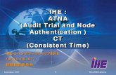 IHE : ATNA (Audit Trial and Node Authentication ) …...ATNA,EUA,XUA では、 CT が必要になる 2010/6/2 16 CT：アクタとトランザクション 2010/6/2 Time Server Time