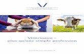 Vétérinaire – plus qu’une simple profession...Società delle Veterinarie e dei Veterinari Svizzeri Société des Vétérinaires Suisses Gesellschaft Schweizer Tierärztinnen