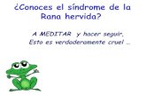 ¿Conoces el síndrome de la Rana hervida? · primera vez en el libro de Marty Rubin “The boiled Frog Syndrome”, publicado en 1987. ...