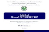 Dr. Bouaziz A.teachingpurpose.e-monsite.com/medias/files/initiation-a... · 2017-02-25 · Initiation à Microsoft POWERPOINT 2007 Dr. Bouaziz A. 2016/2017 Ministère de l’Enseignement