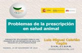 Problemas de la prescripción en salud animal · LEGISLACIÓN LEY 29/06 de garantías y uso racional de los medicamentos y productos sanitarios LEY 8/03 DE SANIDAD ANIMAL RD 109/95
