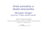 Krize eurozóny a€¦ · M. Singer – Krize eurozóny a česká ekonomika 3 3 příčiny krize eurozóny 1. Strukturální nesourodost (dlouhodobá příčina) 2. Stávající institucionální