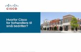 Hvorfor Cisco for forhandlere til små bedrifter?...Små bedrifter som mener at teknologien kan hjelpe dem med å løse forretningsmessige problemer og som er tilgjengelige for veiledning