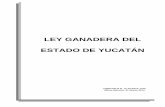 LEY GANADERA DEL ESTADO DE YUCATÁN · ESTADO DE YUCATÁN Publicado D.O. 16-Octubre-1972 Última Reforma: 29-Marzo-2016 ... Secretaría de Desarrollo Rural, Secretaría de Protección