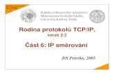 Rodina protokol TCP/IP, ást 6: IP smrováníRodina protokol TCP/IP v. 2.2 Rodina protokol TCP/IP, verze 2.2 Jií Peterka, 2005 Katedra softwarového inženýrství, Matematicko-fyzikální