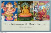 Hinduismen & Buddismen · 2013-04-15 · B- Buddhismen är en religion som anpassar sig vart den kommer. Buddhister är ett fredligt folk som anpassar sig efter kultur och sådant.