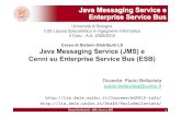 Java Messaging Service e Enterprise Service Buslia.deis.unibo.it/Courses/sd0910-info/lucidi/05-JMS+ESB(1x).pdf · Sistemi Distribuiti LS – JMS e Cenni su ESB 4 Modelli di Messaging