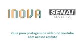 Guia para postagem de vídeo no youtube com acesso restritoplataforma.gpinovacao.senai.br/plataforma/media... · 1. Teste o seu vídeo várias vezes antes de postá-lo no Youtube.