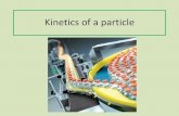 Kinetics of a particle - Phiphat Phruksarojanakun · Kinetics of a particle. Objectives ... The unbalanced force acting on the particle is proportional to the time rate of change