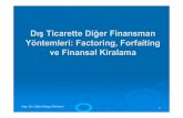 Dış Ticarette Diğer Finansman Yöntemleri: Factoring ... · Forfaiting ve factoring yöntemleri birbirine benzemesine karşın aralarında bazı farklılıklar vardır. Bunlar: