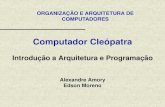 Computador Cleópatraemoreno/undergraduate/SI/... · 2018-08-23 · 7 / 9 Arquitetura Cleópatra - Von Neumann • Cleópatra é um processador de 8 bits • introduzir os conceitos