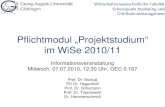 Pflichtmodul „Projektstudium“ im WS 07/08 · Pflichtmodul „Projektstudium“ im WiSe 2010/11 Informationsveranstaltung Mittwoch, 07.07.2010, 12:30 Uhr, OEC 0.167. Prof. Dr.